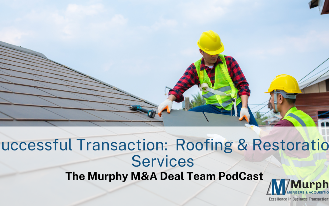 Murphy M&A Deal Team Podcast #5- Successful Transaction in Roofing & Restoration Services Industry with Doug Batts