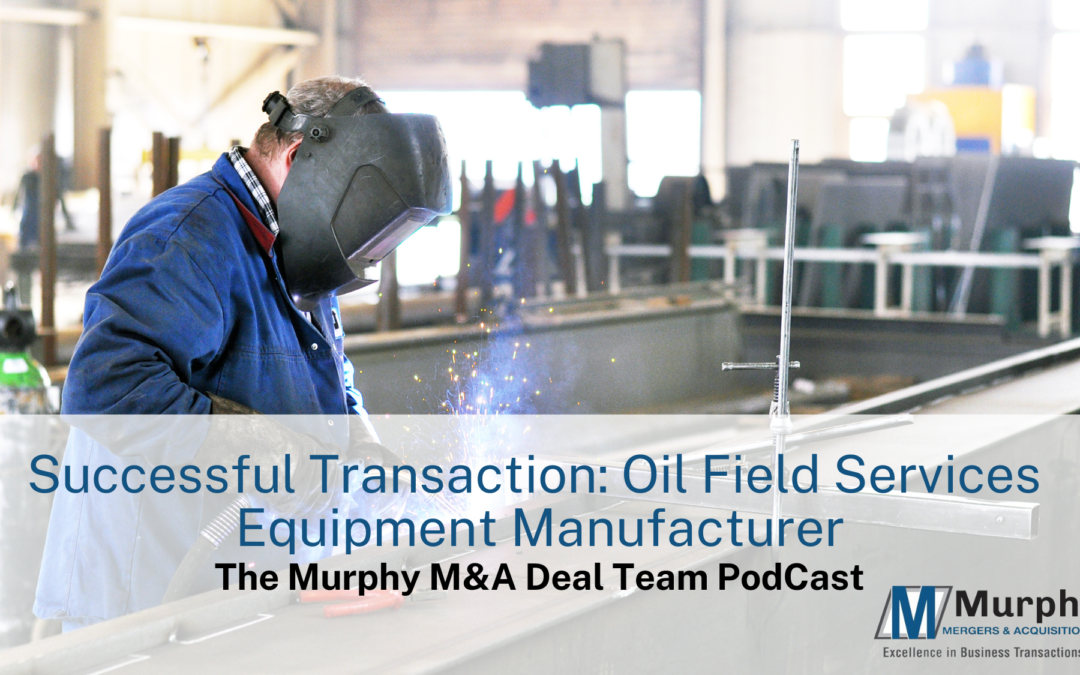 Murphy M&A Deal Team Podcast #6 – Successful Transaction: Oil Field Services Equipment Manufacturer