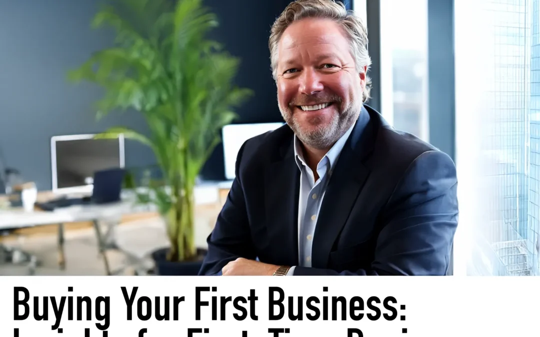 Buying Your First Business: Insights for First-Time Business Buyers